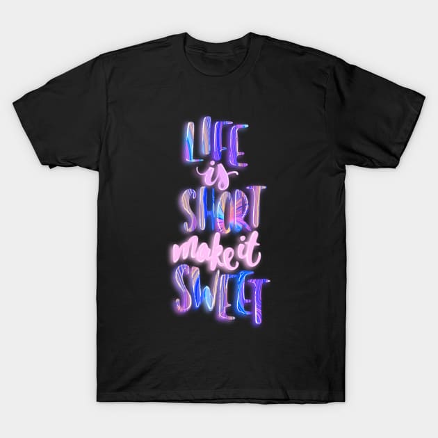 Life is short make it sweet 1 T-Shirt by Miruna Mares